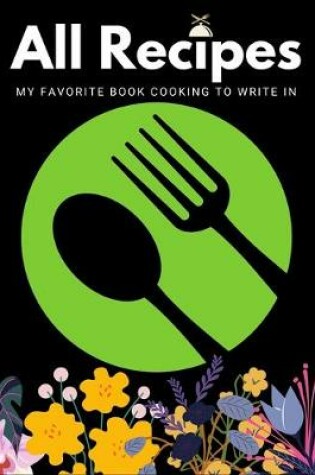 Cover of All Recipes My Favorite Book Cooking to Write in