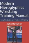 Book cover for Modern Hieroglyphics Wrestling Training Manual