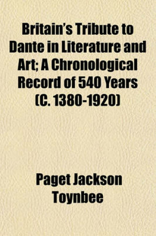 Cover of Britain's Tribute to Dante in Literature and Art; A Chronological Record of 540 Years (C. 1380-1920)