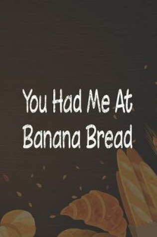 Cover of You Had Me At Banana Bread