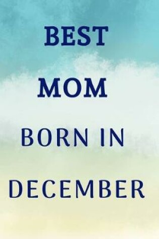 Cover of Best Mom Born In December Notebook Journal Gift