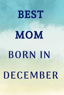 Book cover for Best Mom Born In December Notebook Journal Gift