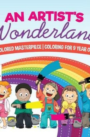 Cover of An Artist's Wonderland Colored Masterpiece Coloring for 9 Year Old