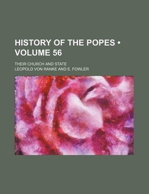 Book cover for History of the Popes (Volume 56); Their Church and State