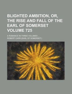 Book cover for Blighted Ambition, Or, the Rise and Fall of the Earl of Somerset (Volume 725); A Romance in Three Volumes