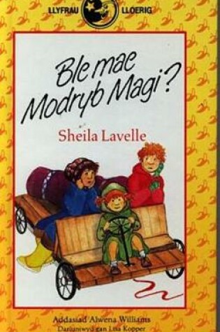 Cover of Llyfrau Lloerig: Ble Mae Modryb Magi?