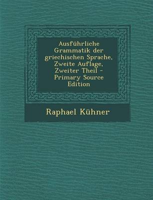 Book cover for Ausfuhrliche Grammatik Der Griechischen Sprache, Zweite Auflage, Zweiter Theil - Primary Source Edition