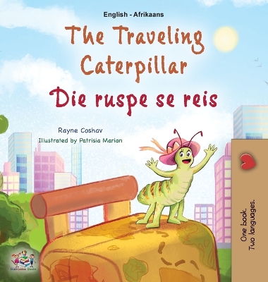 Book cover for The Traveling Caterpillar (English Afrikaans Bilingual Book for Kids)