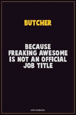 Cover of Butcher, Because Freaking Awesome Is Not An Official Job Title