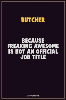 Book cover for Butcher, Because Freaking Awesome Is Not An Official Job Title