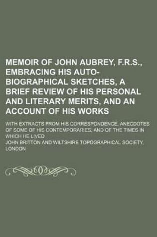 Cover of Memoir of John Aubrey, F.R.S., Embracing His Auto-Biographical Sketches, a Brief Review of His Personal and Literary Merits, and an Account of His WOR