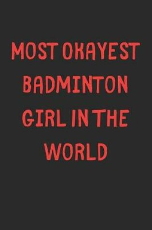 Cover of Most Okayest Badminton Girl In The World