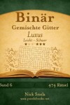 Book cover for Binär Gemischte Gitter Luxus - Leicht bis Schwer - Band 6 - 474 Rätsel