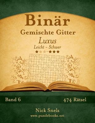Cover of Binär Gemischte Gitter Luxus - Leicht bis Schwer - Band 6 - 474 Rätsel