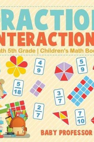 Cover of Fraction Interactions - Math 5th Grade Children's Math Books