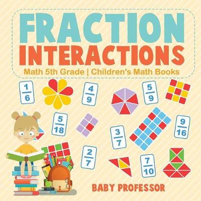 Cover of Fraction Interactions - Math 5th Grade Children's Math Books