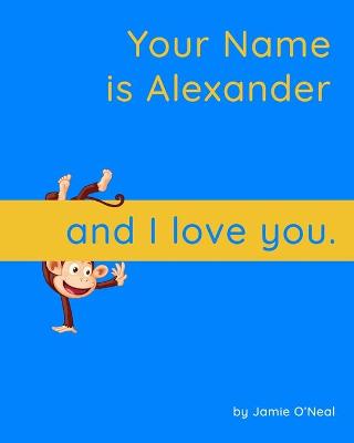 Book cover for Your Name is Alexander and I Love You.