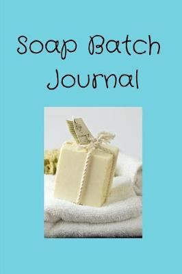 Book cover for Soap Batch Journal