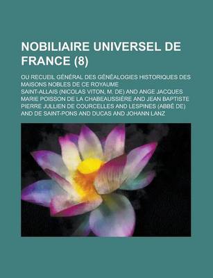 Book cover for Nobiliaire Universel de France; Ou Recueil General Des Genealogies Historiques Des Maisons Nobles de Ce Royaume (8)