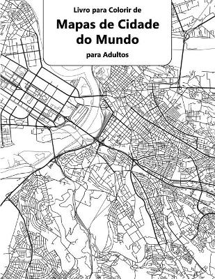 Book cover for Livro para Colorir de Mapas de Cidade do Mundo para Adultos