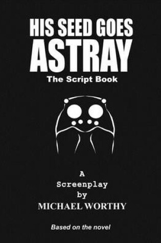 Cover of His Seed Goes Astray - The Script Book