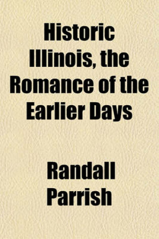 Cover of Historic Illinois, the Romance of the Earlier Days