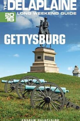 Cover of Gettysburg - The Delaplaine 2016 Long Weekend Guide