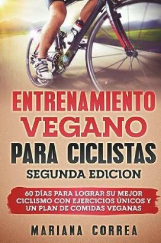 Cover of ENTRENAMIENTO VEGANO PARA CICLISTAS SEGUNDA EDiCION