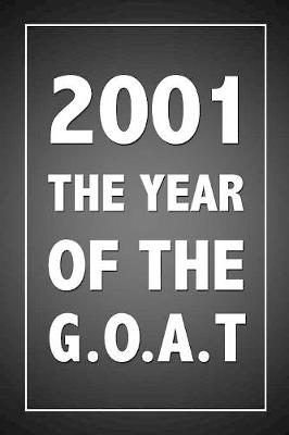 Book cover for 2001 The Year Of The G.O.A.T.