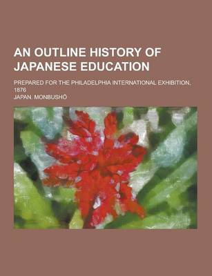 Book cover for An Outline History of Japanese Education; Prepared for the Philadelphia International Exhibition, 1876