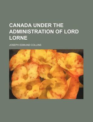 Book cover for Canada Under the Administration of Lord Lorne