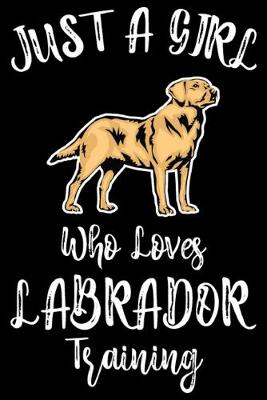 Book cover for Just A Girl Who Loves Labrador Training