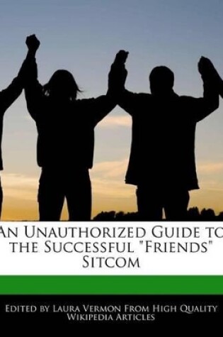 Cover of An Unauthorized Guide to the Successful Friends Sitcom