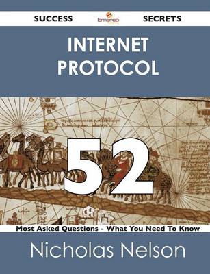 Book cover for Internet Protocol 52 Success Secrets - 52 Most Asked Questions on Internet Protocol - What You Need to Know