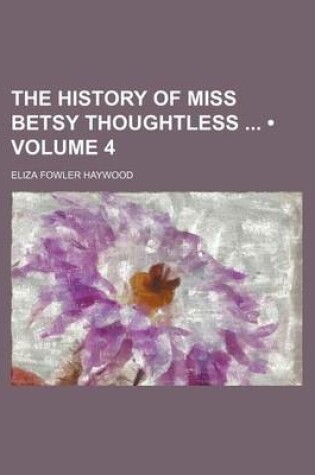 Cover of The History of Miss Betsy Thoughtless (Volume 4)