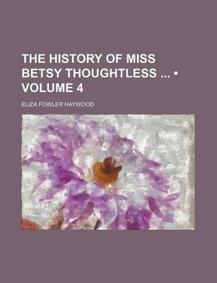 Book cover for The History of Miss Betsy Thoughtless (Volume 4)