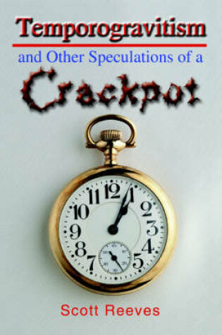 Cover of Temporogravitism and Other Speculations of a Crackpot