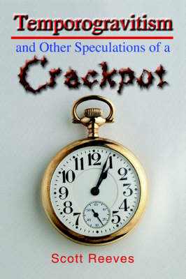 Book cover for Temporogravitism and Other Speculations of a Crackpot