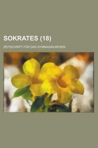 Cover of Sokrates; Zeitschrift Fur Das Gymnasialwesen (18)