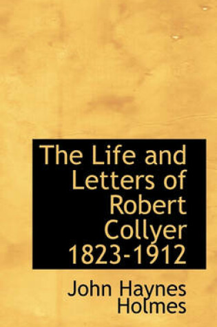 Cover of The Life and Letters of Robert Collyer 1823-1912