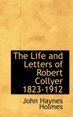 Book cover for The Life and Letters of Robert Collyer 1823-1912