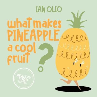 Book cover for What Makes Pineapple A Cool Fruit? HEALTHY FOOD SERIES