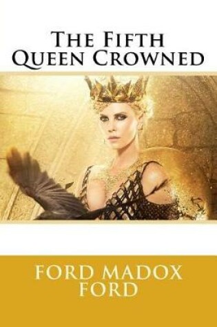 Cover of The Fifth Queen Crowned Ford Madox Ford