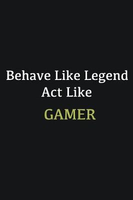 Book cover for Behave like Legend Act Like Gamer