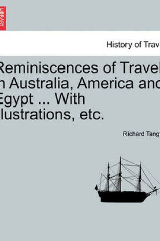 Cover of Reminiscences of Travel in Australia, America and Egypt ... with Illustrations, Etc.