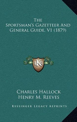 Book cover for The Sportsman's Gazetteer and General Guide, V1 (1879)