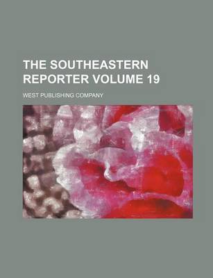 Book cover for The Southeastern Reporter Volume 19