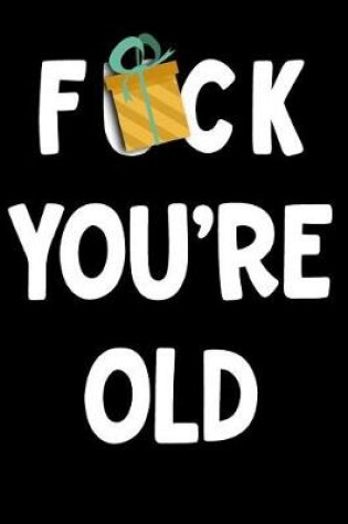 Cover of F*ck You're Old