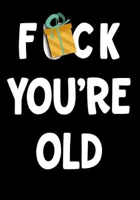 Book cover for F*ck You're Old