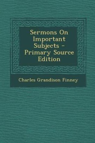 Cover of Sermons on Important Subjects - Primary Source Edition